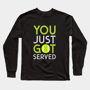 You just got served Long Sleeve T-Shirt